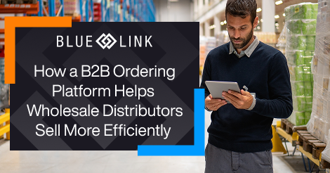 How a B2B Ordering Platform Helps Wholesale Distributors Sell More Efficiently